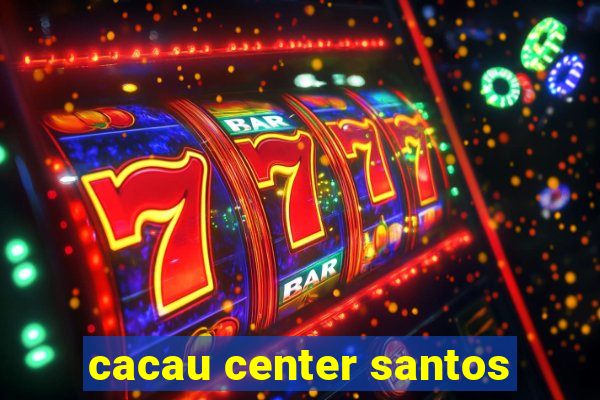 cacau center santos