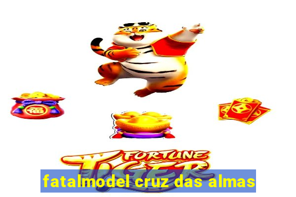 fatalmodel cruz das almas