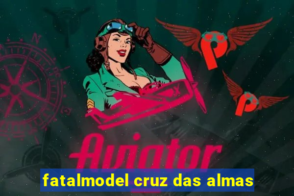 fatalmodel cruz das almas