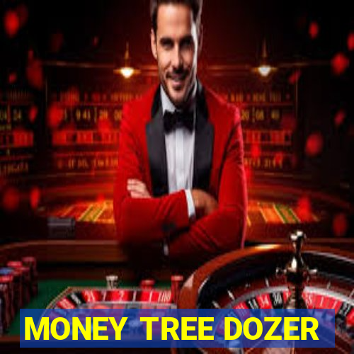 MONEY TREE DOZER