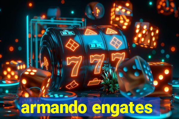 armando engates