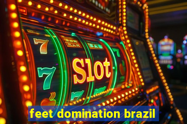 feet domination brazil