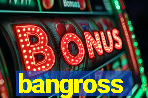 bangross