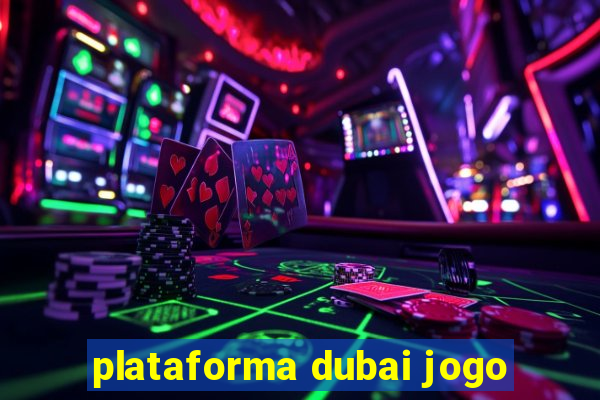 plataforma dubai jogo