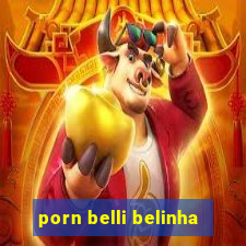 porn belli belinha