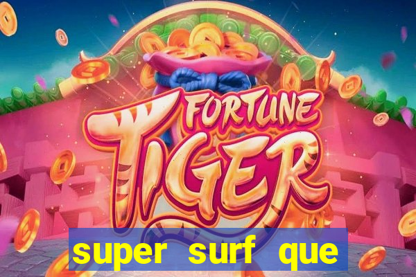 super surf que ganha dinheiro