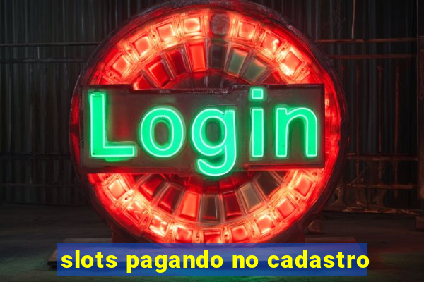 slots pagando no cadastro