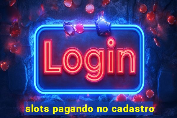 slots pagando no cadastro