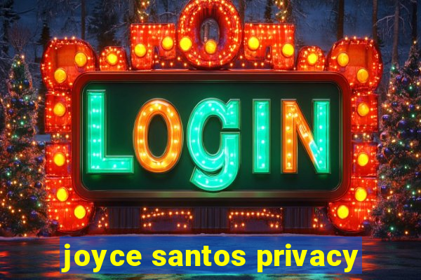 joyce santos privacy