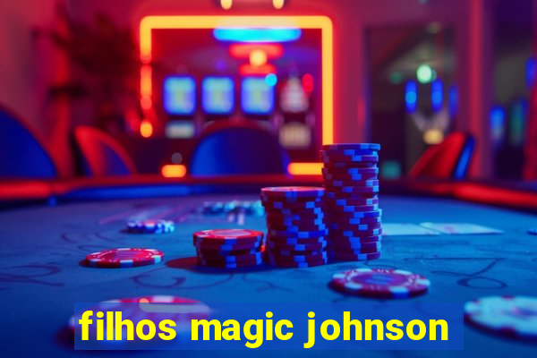 filhos magic johnson