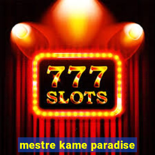 mestre kame paradise