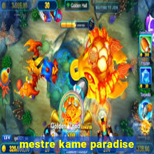 mestre kame paradise