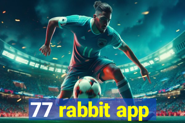 77 rabbit app