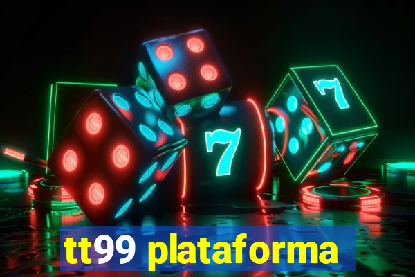 tt99 plataforma