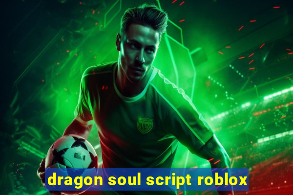 dragon soul script roblox