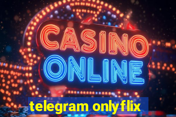 telegram onlyflix