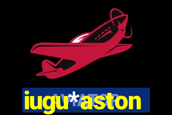 iugu*aston