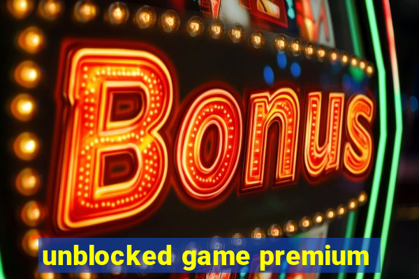 unblocked game premium