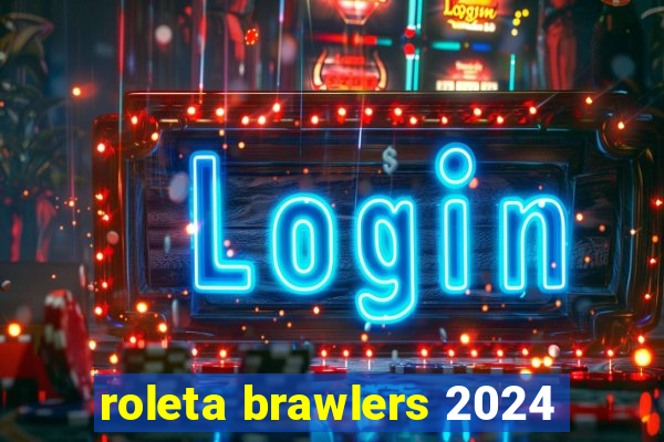 roleta brawlers 2024