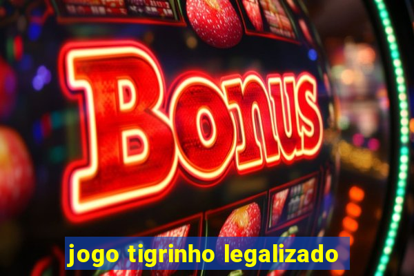 jogo tigrinho legalizado