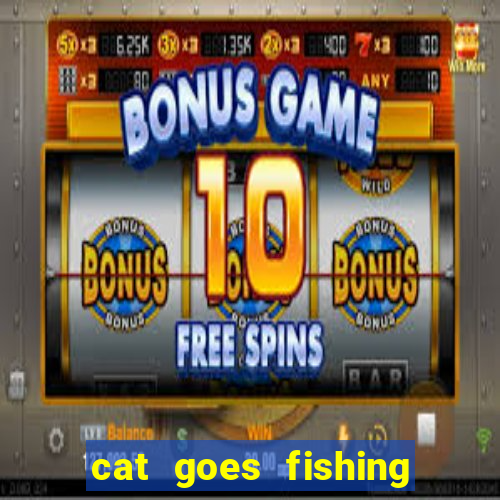 cat goes fishing free download