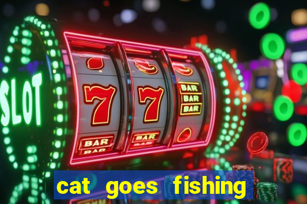 cat goes fishing free download