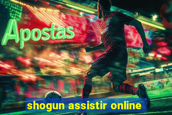 shogun assistir online