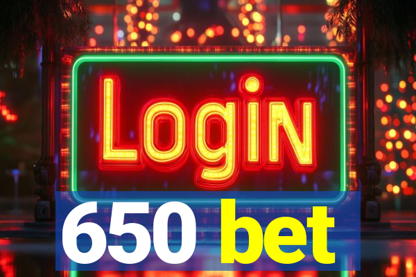 650 bet