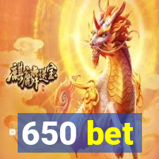 650 bet