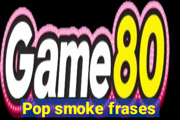 Pop smoke frases