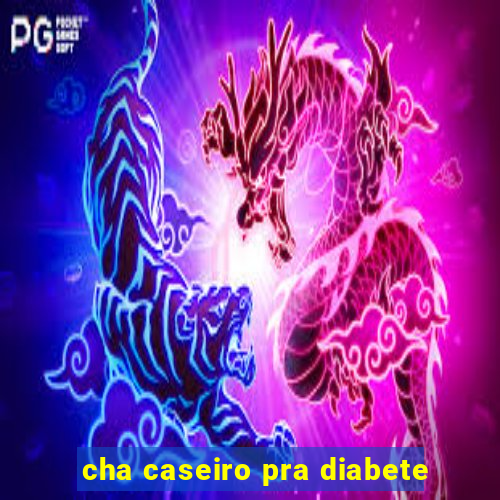 cha caseiro pra diabete