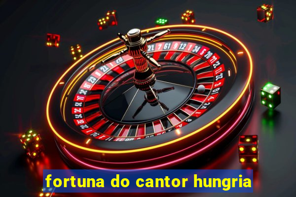 fortuna do cantor hungria