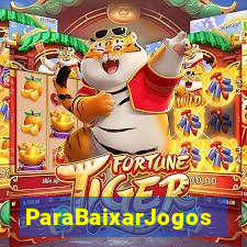 ParaBaixarJogos