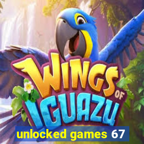 unlocked games 67