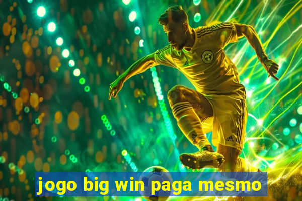 jogo big win paga mesmo