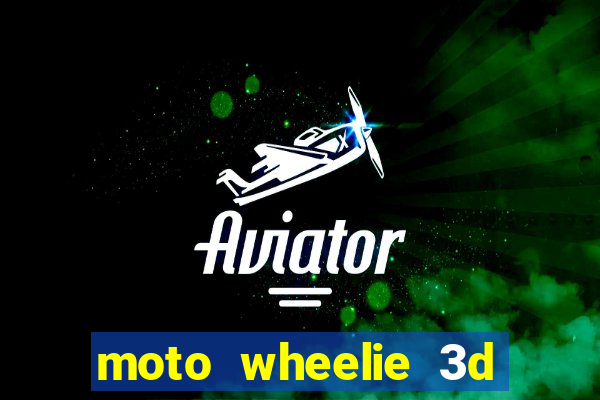 moto wheelie 3d dinheiro infinito