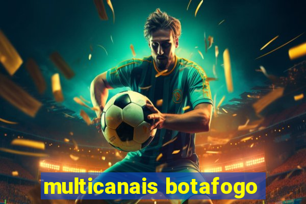 multicanais botafogo