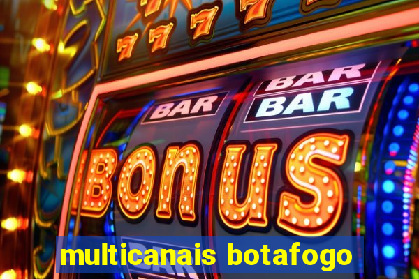 multicanais botafogo