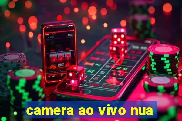 camera ao vivo nua