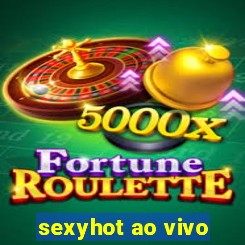 sexyhot ao vivo