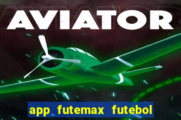 app futemax futebol ao vivo