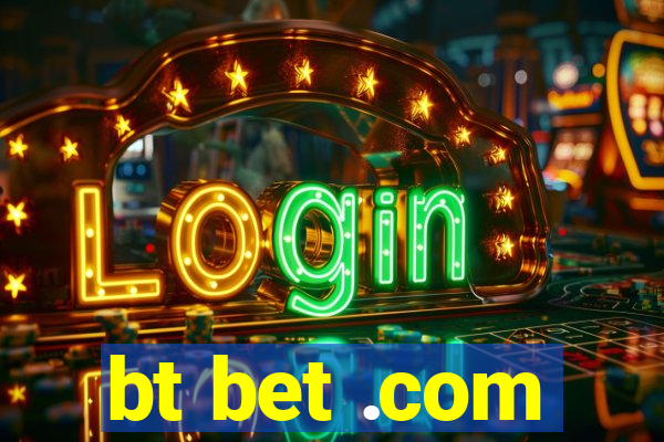 bt bet .com