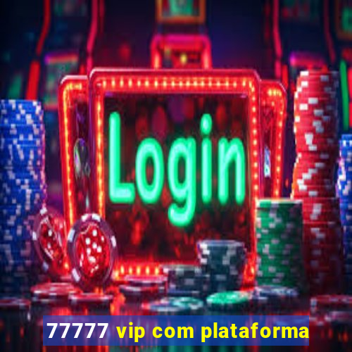 77777 vip com plataforma