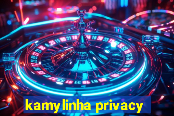 kamylinha privacy