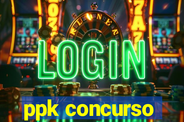 ppk concurso