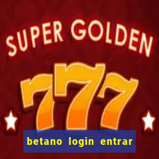 betano login entrar na minha conta