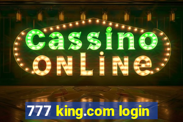 777 king.com login