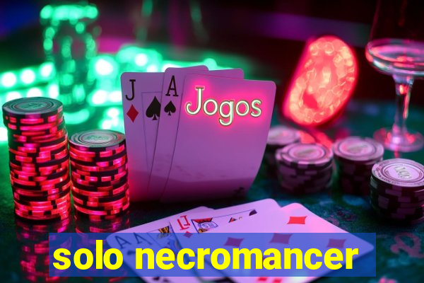 solo necromancer