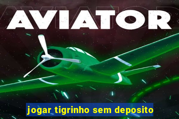 jogar tigrinho sem deposito