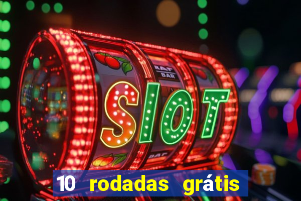 10 rodadas grátis sem depósito